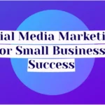 Social Media Marketing for Small Business Success
