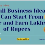 3 Small Business Ideas: You Can Start From Home and Earn Lakhs of Rupees