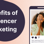 5 Key Benefits of Influencer Marketing